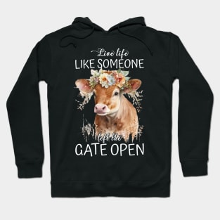 Live Life Like Someone Left The Gate Open Cow Lovers Hoodie